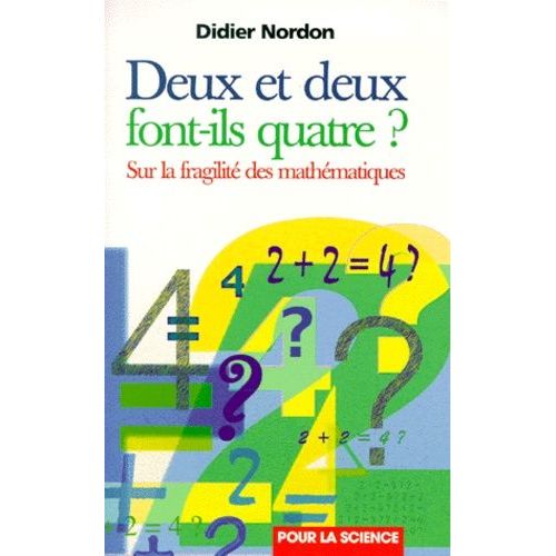 Deux Et Deux Font-Ils Quatre ? Sur La Fragilite Des Mathematiques