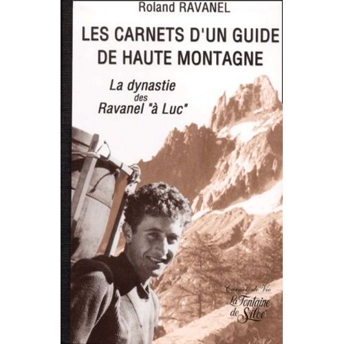 Les Carnets D'un Guide De Haute Montagne - La Dynastie Des Ravanel "À Luc
