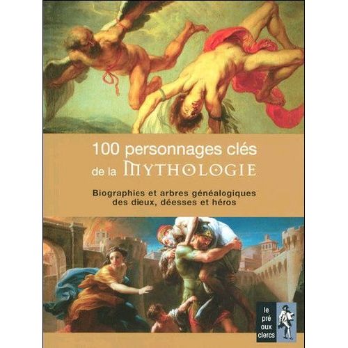 100 Personnages Clés De La Mythologie - Biographie Et Arbres Généalogiques Des Dieux, Déesses Et Héros