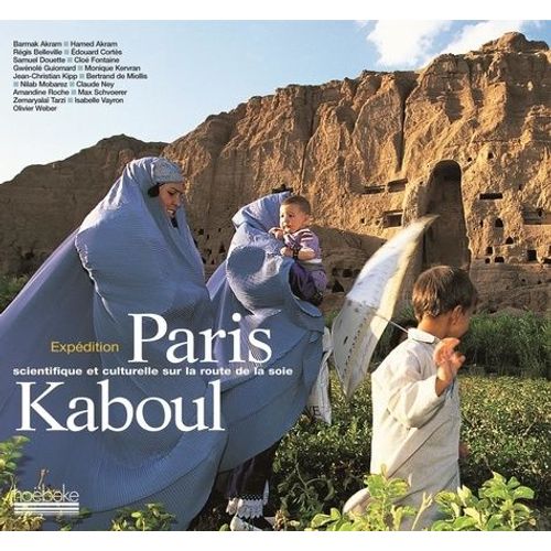 Paris-Kaboul - Expédition Scientifique Et Culturelle Sur Les Routes De La Soie