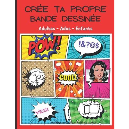 Crée Ta Propre Bande Dessinée Adultes & Enfants: Je Crée Ma Bande Dessinée, Mon Manga, Livre De 100 Planches Vierges Format A4 À Personnaliser Pour ... Enfants. Artiste En Herbe Ou Confirmé. Broché