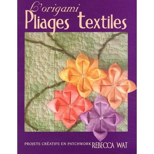 L'origami Pliages Textiles - Projets Creatifs En Patchwork