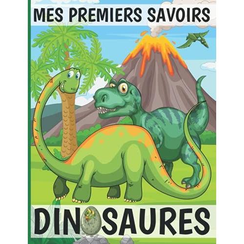 Mes Premiers Savoirs - Dinosaures: Mes Premières Découvertes Dinosaure. Livre Illustré Pour Tout Connaitre Sur La Vie Des Dinosaures ! Pour Garçons Et ... Dinosaures. Tout Savoir Sur Les Dinosaures !