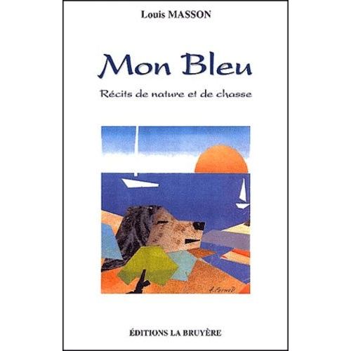 Mon Bleu - Recits De Nature Et De Chasse