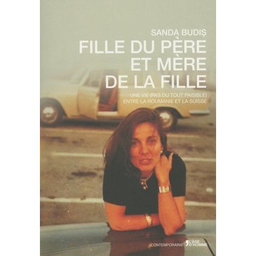 Fille Du Père Et Mère De La Fille - Une Vie (Pas Du Tout Paisible) Entre La Roumanie Et La Suisse
