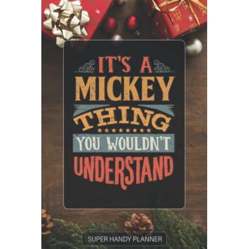 Mickey: It's A Mickey Thing You Wouldnt Understand - Custom Name Gift Planner Calendar Notebook Journal