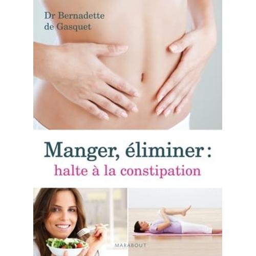 Manger, Éliminer, Halte À La Constipation