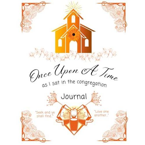 Religious Journal - "Once Upon A Time As I Sat In The Congregation Journal": Christian, Sunday, Bible Journal With A Bible Tracker / 8.5 X 11 - 200 Pages