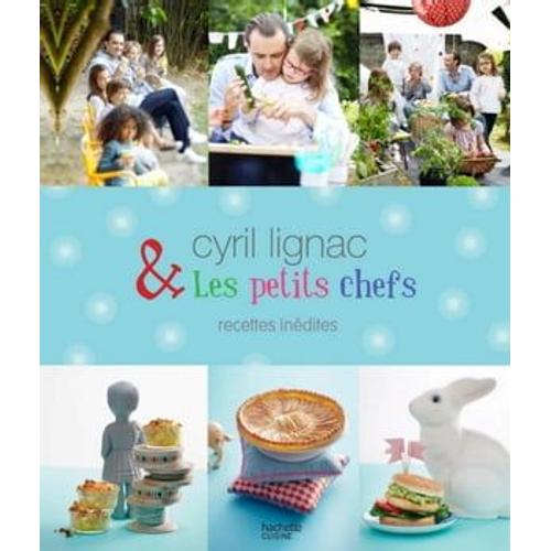 Cyril Lignac Et Les Petits Chefs - 30 Recettes Inédites