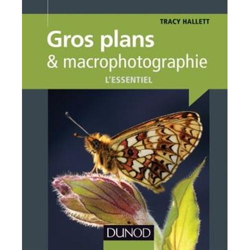 Gros Plans Et Macrophotographie : L'essentiel