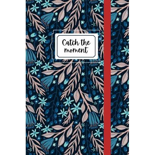 Catch The Moment Notebook: Dark Blue Floral Pattern | Lined Journal | Organized Planner | Simple Diary | Polaroid/Picture Collage Book | Calligraphy | For Office, School, College Notes