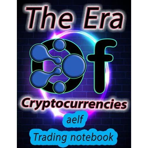 Crypto Aelf Trading Notebook For Cryptocurrency Market Traders And Investors: Premium Color Interior 120 Pages With Beautiful Design And Organized Tables.