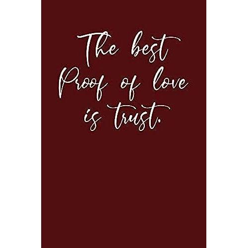 The Best Proof Of Love Is Trust: Journal With Inspirational Quotes: 6 X 9, Glossy Cover, Lined/Ruled Notebook Composition Notebook