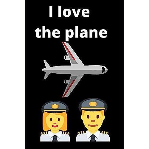 I Love The Plane: Plane Spotting Journal Tracker Notebook For Airplane Aircraft Spotters. Funny Spotter Pun