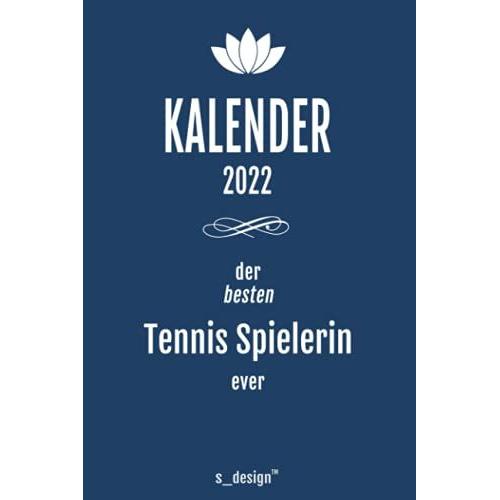 Kalender 2022 Für Tennis-Spieler / Tennis-Spielerin: Wochenplaner / Tagebuch / Journal Für Das Ganze Jahr: Platz Für Notizen, Planung / Planungen / Planer, Erinnerungen Und Sprüche_