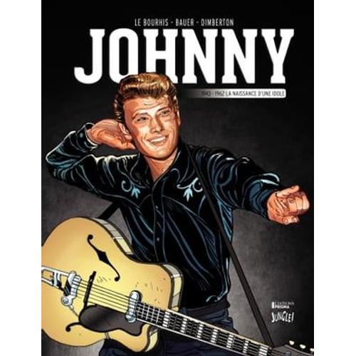 Johnny - Tome 1 - La Naissance D'une Idole (1943-1962)