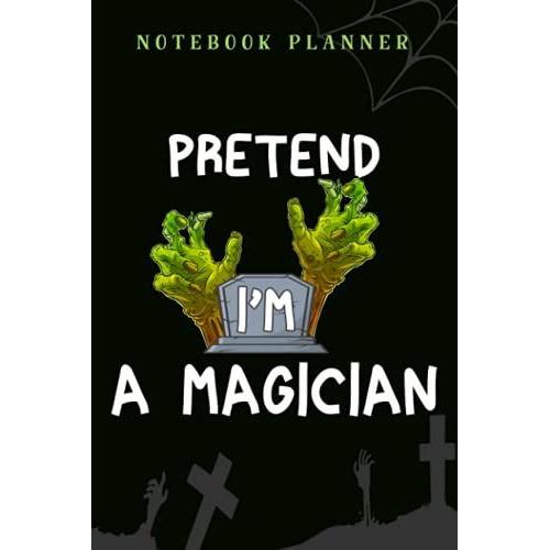 Notebook Planner Pretend I'm A Magician Party Graphic: 6x9 In ,Financial,Journal,Teacher,Personal,Tax,Work List,Gym,Planning,Daily