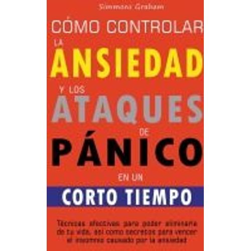 Cómo Controlar La Ansiedad Y Los Ataques De Pánico En Un Corto Tiempo