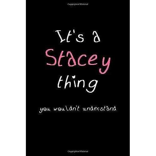 It's A Stacey Thing, You Wouldn't Understand: Personalized Notebook Journal With Name Blank Lined Customized Diary Logbook Gifts