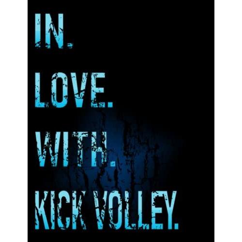 In Love With Kick Volley: Cute College Ruled Notebook. Pretty Large Lined Journal & Diary For Writing & Note Taking For Girls And Boys | (Kick Volley Composition Book)