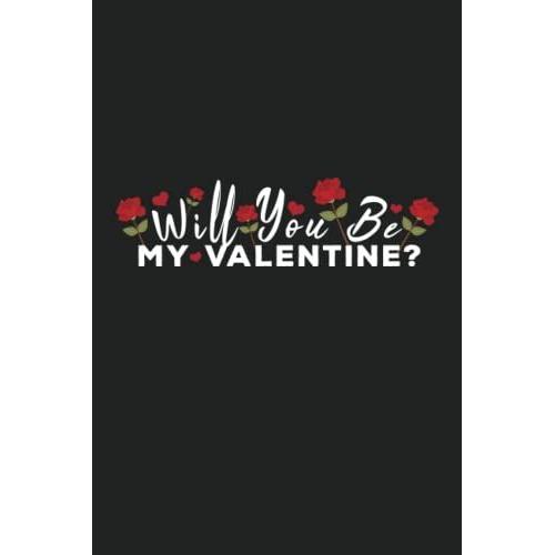 Will You Be My Valentine: Cute Journal Notebook - Valentine's Day Gift For Wife, Husband, Boyfriend, Girlfriend, Him Or Her Present