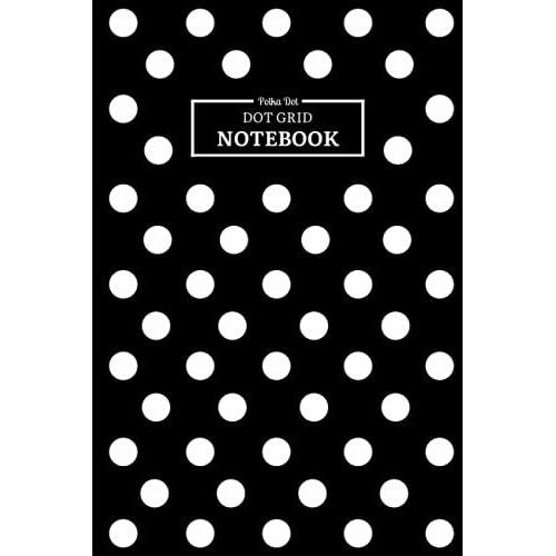 Polka Dot Dot Grid Notebook: Black And White Dot Grid Journal 6 X 9 Inches; Perfect For Journaling, Planning & Note Taking | 120pages