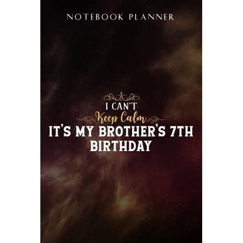 Notebook Planner I Can't Keep Calm It's My Brother's 7th Birthday Gift Family: Task Manager, Paycheck Budget, Personal Budget, Schedule, Journal, Daily,, Event, Lesson, Diary