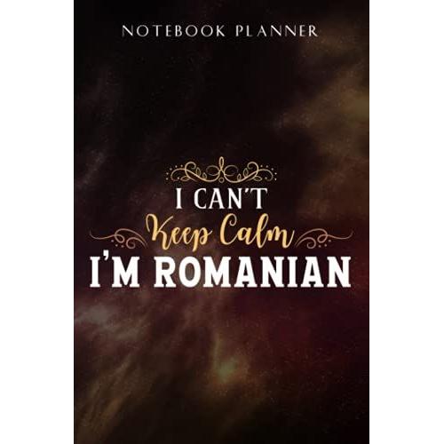 Notebook Planner I Can't Keep Calm I'm Romanian Funny Nice: Task Manager, Paycheck Budget, Personal Budget, Schedule, Journal, Daily,, Event, Lesson, Diary