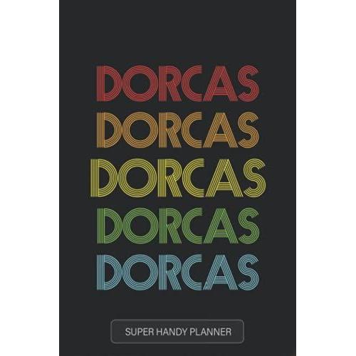 Dorcas: Dorcas Name Custom Gift Planner Calendar Notebook Journal