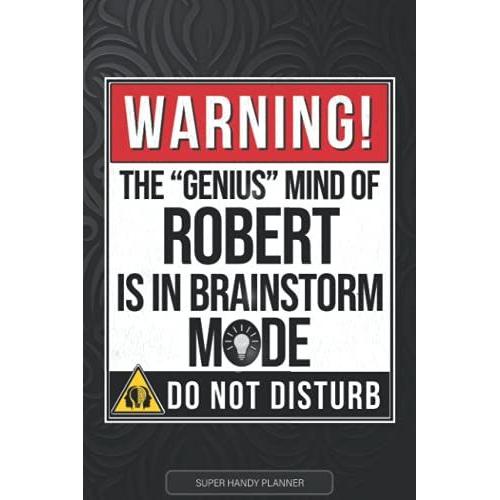 Robert: Warning The Genius Mind Of Robert Is In Brainstorm Mode - Robert Name Custom Gift Planner Calendar Notebook Journal
