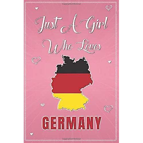 Just A Girl Who Loves Germany: Notebook For Girls Journal, College Ruled Lined Paper - Germany Gifts For Women ( 6 X 9 - 120 Blank Lined Pages )