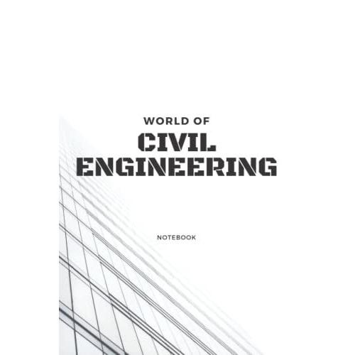 World Of Civil Engineering Notebook: World Of Civil Engineering Notebook : Civil Engineer Gift For Engineering Students | 6x9 Lined Notebook Journal 120 Pages