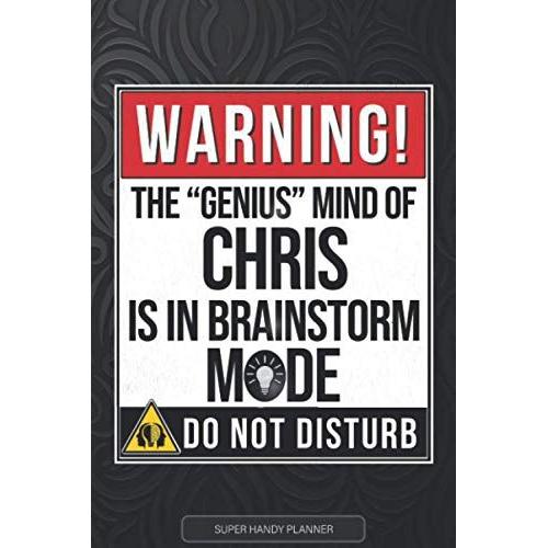 Chris: Warning The Genius Mind Of Chris Is In Brainstorm Mode - Chris Name Custom Gift Planner Calendar Notebook Journal