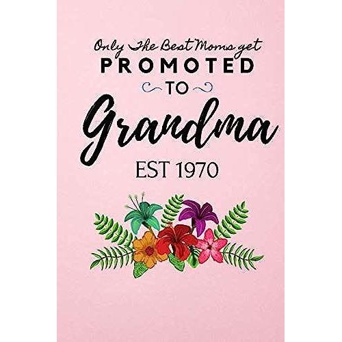 Only The Best Moms Get Promoted To Grandma Brag Book Est 1970: Notebook For Writing Great Gift For Grandma Nana Girl 6x9 Lined Journal 120 Pages