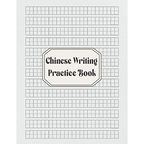 Chinese Writing Practice Book: Practice Writing Chinese For Mandarin Handwriting Characters Kids And Adults.