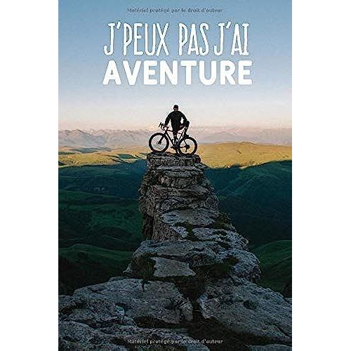 J'peux Pas J'ai Aventure: Carnet De Notes Pour Aventurier Et Passionnées De Voyage Moderne Et Original | Phrase Drôle | 120 Pages Au Format A5