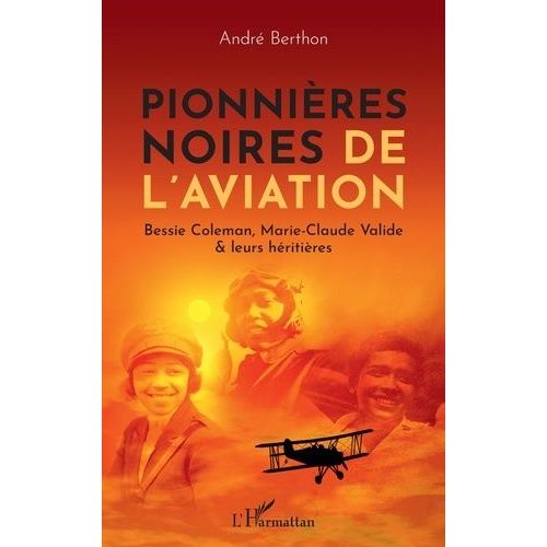 Pionnières Noires De L'aviation - Bessie Coleman, Marie-Claude Valide & Leurs Héritières