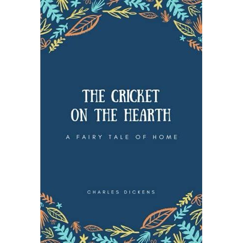 The Cricket On The Hearth - A Fairy Tale Of Home: With Illustrated