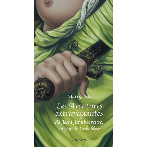 Les Aventures Extravagantes De Jean Jambecreuse, Au Pays De Barbe Bleue - Conte Moral Et Édifiant Tier Livre