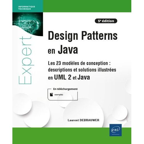 Design Patterns En Java - Descriptions Et Solutions Illustrées En Uml 2 Et Java - Les 23 Modèles De Conception