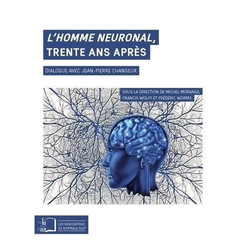 L'homme Neuronal, Trente Ans Après - Dialogue Avec Jean-Pierre Changeux