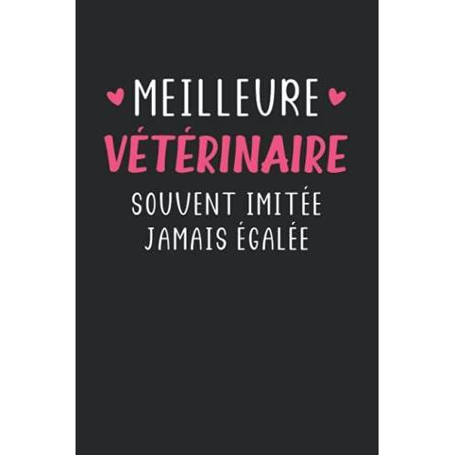 Meilleure Vétérinaire Souvent Imitée Jamais Égalée: Carnet De Notes Vétérinaire Humour - 110 Pages Lignées - Cadeau Original Véto Drôle Copine