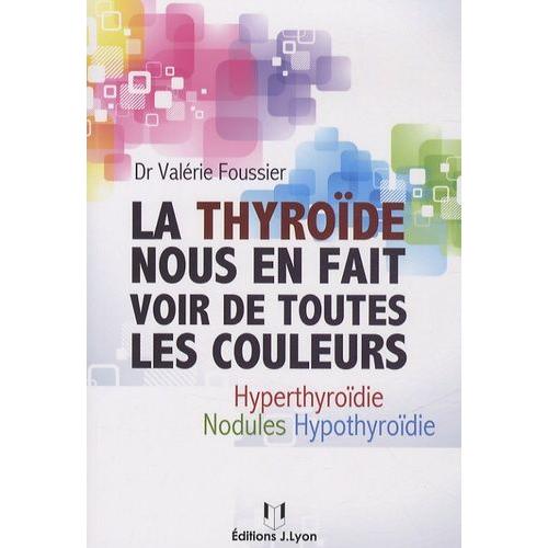 La Thyroïde Nous En Fait Voir De Toutes Les Couleurs - Hyothyroïdie, Hyperthyroïdie, Nodules