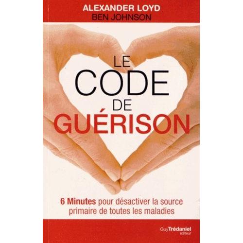 Le Code De Guérison - 6 Minutes Pour Désactiver La Source Primaire De Toutes Les Maladies