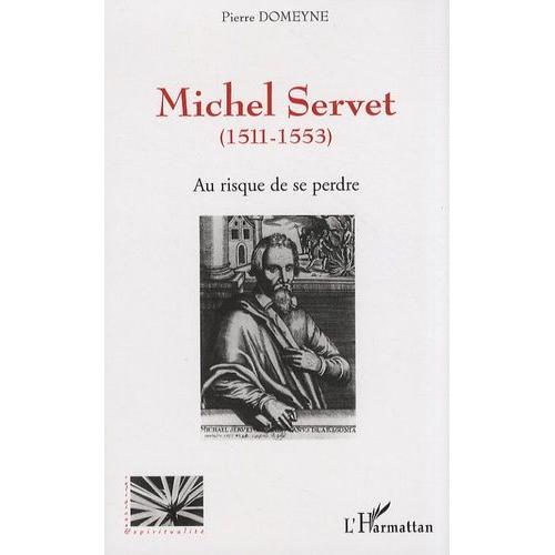 Au Risque De Se Perdre - Michel Servet (1511-1553)