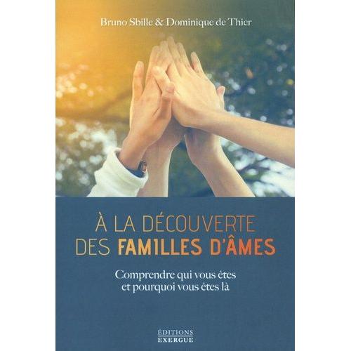 A La Découverte Des Familles D'âmes - Comprendre Qui Vous Êtes Et Pourquoi Vous Êtes Là