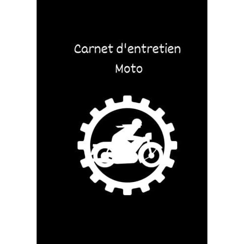 Carnet D'entretien Moto: Suivi Entretien Moto | Carnet De Bord Moto | Entretien Et Réparation Moto | Convient À Tous Les Moto