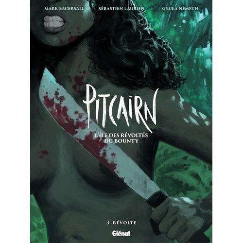 Pitcairn, L'île Des Révoltés Du Bounty Tome 3 - Révolte