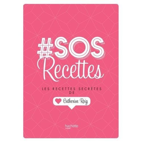 #Sos Recettes - Les Recettes Secrètes De Catherine Roig