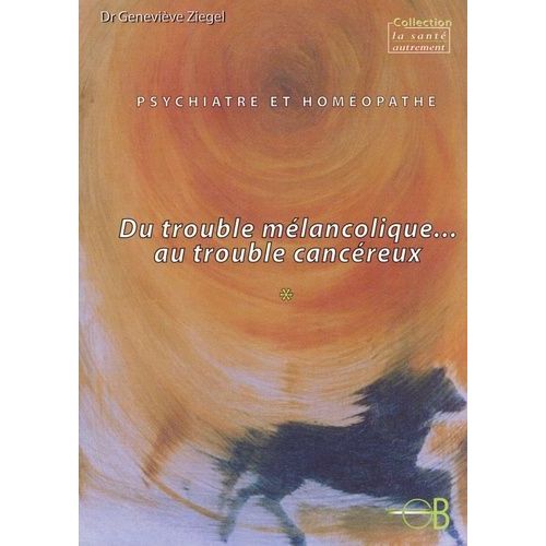 Psychiatre Et Homéopathie - Du Trouble Mélancolique - Au Trouble Cancéreux